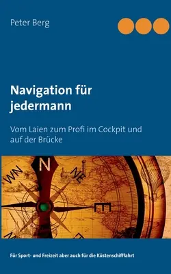 Navigation pour tous : De la terre au profit dans le cockpit et sur la route - Navigation fr jedermann: Vom Laien zum Profi im Cockpit und auf der Brcke