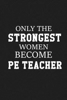 Seules les femmes les plus fortes deviennent enseignantes d'éducation physique : Cadeau de remerciement pour le professeur d'éducation physique Excellent pour l'appréciation du professeur - Only The Stongest Women Become PE Teacher: Thank you gift for PE teacher Great for Teacher Appreciation