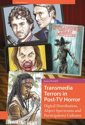 Les terreurs transmédias dans l'horreur post-TV : Distribution numérique, spectres abjects et culture participative - Transmedia Terrors in Post-TV Horror: Digital Distribution, Abject Spectrums and Participatory Culture