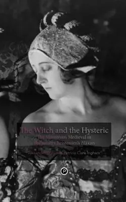 La sorcière et l'hystérique : Le monstrueux médiéval dans le Hxan de Benjamin Christensen - The Witch and the Hysteric: The Monstrous Medieval in Benjamin Christensen's Hxan