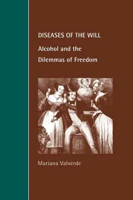 Les maladies de la volonté : L'alcool et les dilemmes de la liberté - Diseases of the Will: Alcohol and the Dilemmas of Freedom