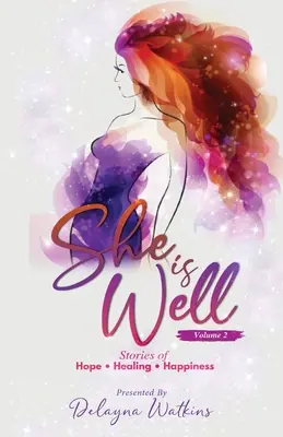 She Is Well Volume 2 Histoires d'espoir, de guérison et de bonheur - She Is Well Volume 2 Stories of Hope, Healing and Happiness