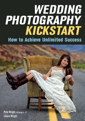 Photographie de mariage Kickstart : Comment atteindre un succès illimité - Wedding Photography Kickstart: How to Achieve Unlimited Success