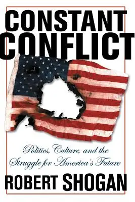 Constant Conflict : La politique, la culture et la lutte pour l'avenir de l'Amérique - Constant Conflict: Politics, Culture, and the Struggle for America's Future