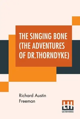 L'os qui chante (Les aventures du Dr Thorndyke) - The Singing Bone (The Adventures Of Dr.Thorndyke)