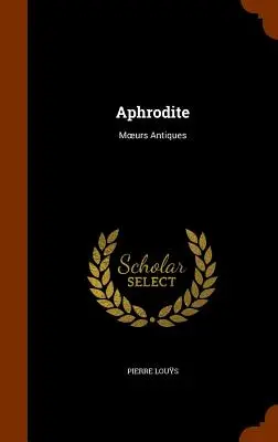 Aphrodite : Moeurs Antiques - Aphrodite: Moeurs Antiques