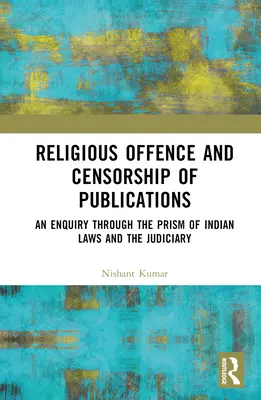 Infraction religieuse et censure des publications : Une enquête à travers le prisme des lois indiennes et du pouvoir judiciaire - Religious Offence and Censorship of Publications: An Enquiry through the Prism of Indian Laws and the Judiciary