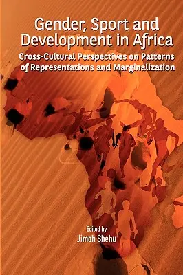 Genre, sport et développement en Afrique. Perspectives interculturelles sur les modèles de représentation et de marginalisation - Gender, Sport and Development in Africa. Cross-cultural Perspectives on Patterns of Representations and Marginalization