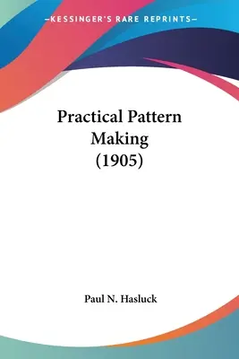 La fabrication pratique de patrons (1905) - Practical Pattern Making (1905)