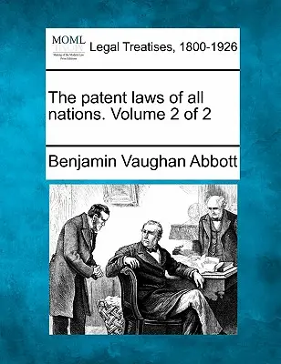 Les lois sur les brevets de toutes les nations. Volume 2 sur 2 - The patent laws of all nations. Volume 2 of 2