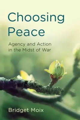 Choisir la paix : Agence et action au milieu de la guerre - Choosing Peace: Agency and Action in the Midst of War
