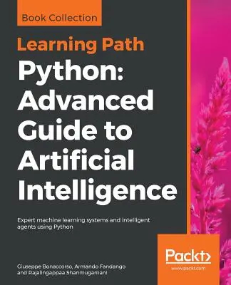 Guide avancé de l'intelligence artificielle en Python : Guide avancé de l'intelligence artificielle : Les systèmes experts d'apprentissage automatique et les agents intelligents - Python Advanced Guide to Artificial Intelligence: Advanced Guide to Artificial Intelligence: Expert machine learning systems and intelligent agents us