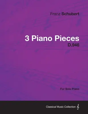 3 Pièces pour piano D.946 - Pour piano seul - 3 Piano Pieces D.946 - For Solo Piano