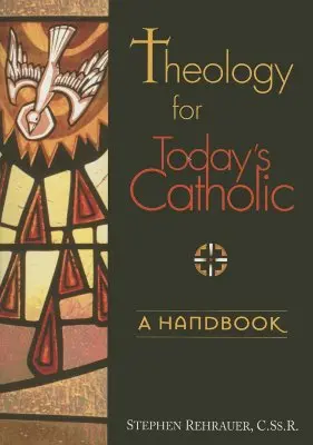 La théologie pour le catholique d'aujourd'hui : Un manuel - Theology for Today's Catholic: A Handbook