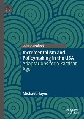 Incrémentalisme et élaboration des politiques aux États-Unis : adaptations à une époque partisane - Incrementalism and Policymaking in the USA: Adaptations for a Partisan Age