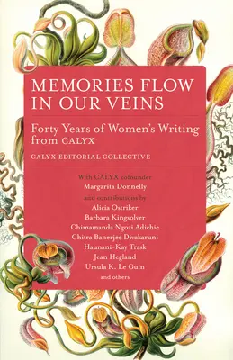 Les souvenirs coulent dans nos veines : Quarante ans d'écrits de femmes chez Calyx - Memories Flow in Our Veins: Forty Years of Women's Writing from Calyx