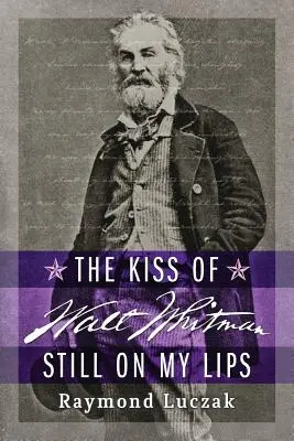 Le baiser de Walt Whitman toujours sur mes lèvres - The Kiss of Walt Whitman Still on My Lips