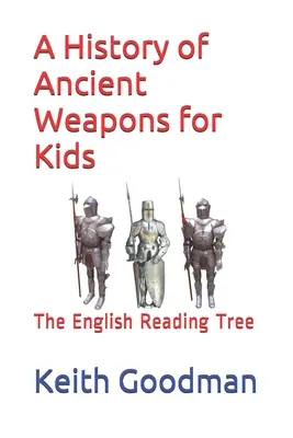 Une histoire des armes anciennes pour les enfants : l'arbre à lire anglais - A History of Ancient Weapons for Kids: The English Reading Tree
