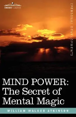 Le pouvoir de l'esprit : le secret de la magie mentale - Mind Power: The Secret of Mental Magic