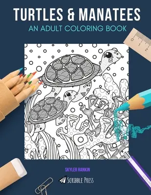 Tortues et lamantins : UN LIVRE DE COLORIAGE POUR ADULTES : Tortues et Lamantins - 2 livres de coloriage en 1 - Turtles & Manatees: AN ADULT COLORING BOOK: Turtles & Manatees - 2 Coloring Books In 1