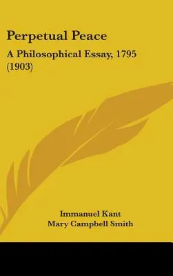 La paix perpétuelle : Essai philosophique, 1795 (1903) - Perpetual Peace: A Philosophical Essay, 1795 (1903)