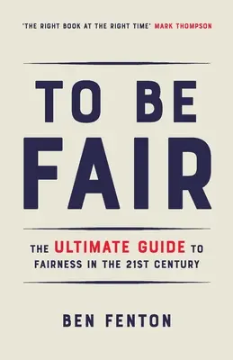 Être juste : Le guide ultime de l'équité au 21e siècle - To Be Fair: The Ultimate Guide to Fairness in the 21st Century