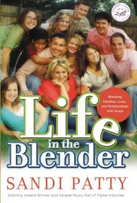 La vie au mixeur : Mélanger les familles, les vies et les relations avec grâce - Life in the Blender: Blending Families, Lives and Relationships with Grace