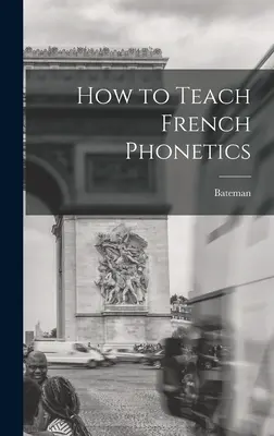 Comment enseigner la phonétique française - How to Teach French Phonetics