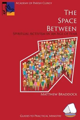 L'espace entre les deux : L'activisme spirituel à l'ère de la peur - The Space Between: Spiritual Activism in an Age of Fear