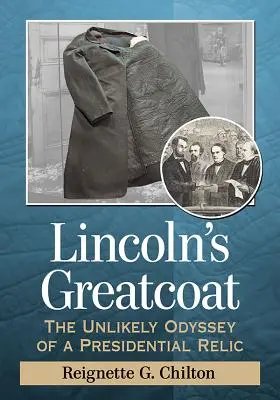 Le manteau de Lincoln : L'odyssée improbable d'une relique présidentielle - Lincoln's Greatcoat: The Unlikely Odyssey of a Presidential Relic