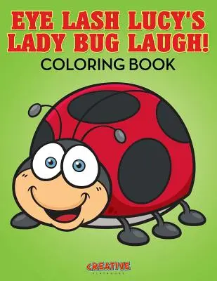 Eye Lash Lucy's Lady Bug Laugh ! Livre de coloriage - Eye Lash Lucy's Lady Bug Laugh! Coloring Book