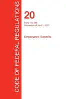 CFR 20, Parts 1 to 399, Employees' Benefits, 01 avril 2017 (Volume 1 of 4) (Office of the Federal Register (Cfr)) - CFR 20, Parts 1 to 399, Employees' Benefits, April 01, 2017 (Volume 1 of 4) (Office of the Federal Register (Cfr))