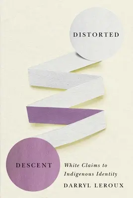 Distorted Descent : Les Blancs revendiquent une identité autochtone - Distorted Descent: White Claims to Indigenous Identity