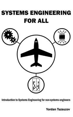 Ingénierie des systèmes pour tous : Introduction à l'ingénierie des systèmes pour les non-ingénieurs en systèmes - Systems Engineering for All: Introduction to Systems Engineering for non-Systems Engineers