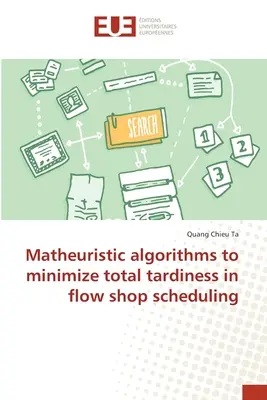 Algorithmes matheuristiques pour minimiser le retard total dans l'ordonnancement en flux tendu - Matheuristic algorithms to minimize total tardiness in flow shop scheduling