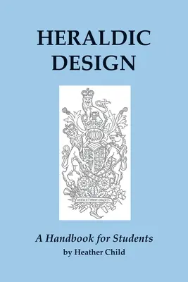 Heraldic Design : Un manuel pour les étudiants - Heraldic Design: A Handbook for Students