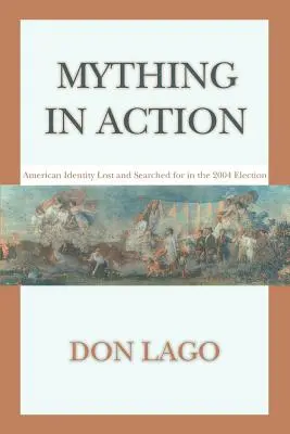 Mything in Action : L'identité américaine perdue et recherchée lors des élections de 2004 - Mything in Action: American Identity Lost and Searched for in the 2004 Election