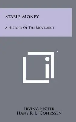 La monnaie stable : Une histoire du mouvement - Stable Money: A History Of The Movement