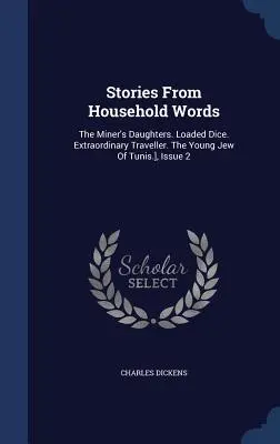 Histoires tirées de Household Words : Les filles du mineur. Les dés pipés. Le voyageur extraordinaire. Le jeune juif de Tunis], numéro 2 - Stories From Household Words: The Miner's Daughters. Loaded Dice. Extraordinary Traveller. The Young Jew Of Tunis.], Issue 2