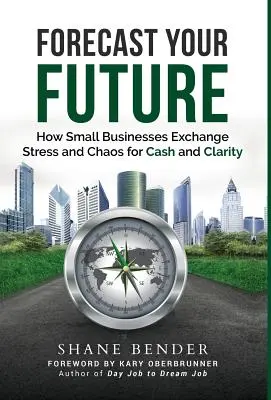 Prévoyez votre avenir : Comment les petites entreprises échangent le stress et le chaos contre l'argent et la clarté - Forecast Your Future: How Small Businesses Exchange Stress and Chaos for Cash and Clarity