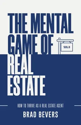 Le jeu mental de l'immobilier : Comment prospérer en tant qu'agent immobilier - The Mental Game of Real Estate: How to Thrive as a Real Estate Agent