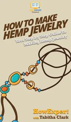 Comment faire des bijoux en chanvre : Votre guide pas à pas pour fabriquer des bijoux en chanvre - How To Make Hemp Jewelry: Your Step By Step Guide To Making Hemp Jewelry