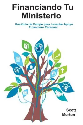 Financiando Tu Ministerio : Una Gua de Campo para Levantar Apoyo Financiero Personal (en anglais) - Financiando Tu Ministerio: Una Gua de Campo para Levantar Apoyo Financiero Personal