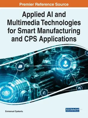 Technologies appliquées à l'IA et au multimédia pour la fabrication intelligente et les applications CPS - Applied AI and Multimedia Technologies for Smart Manufacturing and CPS Applications