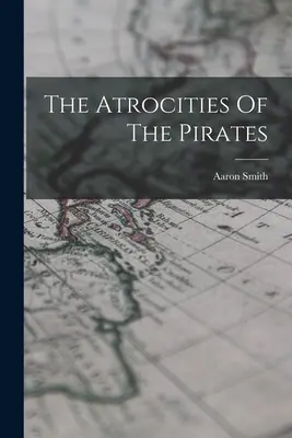 Les atrocités des pirates - The Atrocities Of The Pirates