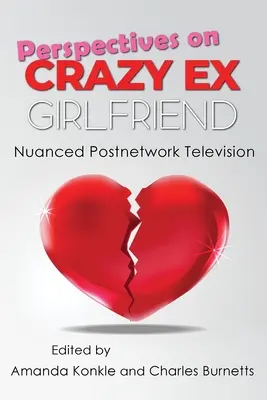 Perspectives sur Crazy Ex-Girlfriend : Une télévision post-réseau nuancée - Perspectives on Crazy Ex-Girlfriend: Nuanced Postnetwork Television