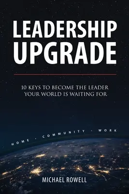 Leadership Upgrade : 10 clés pour devenir le leader que votre monde attend - Leadership Upgrade: 10 Keys to Become the Leader Your World Is Waiting For