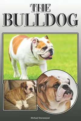 Le Bulldog : Un guide complet et exhaustif pour les propriétaires : L'achat, la possession, la santé, le toilettage, le dressage, l'obéissance, la compréhension et l'éducation. - The Bulldog: A Complete and Comprehensive Owners Guide To: Buying, Owning, Health, Grooming, Training, Obedience, Understanding and