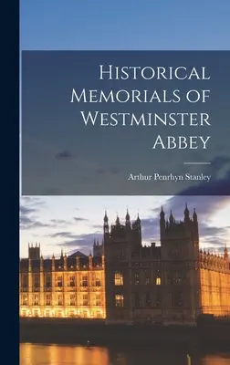 Mémoriaux historiques de l'abbaye de Westminster - Historical Memorials of Westminster Abbey