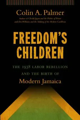 Les enfants de la liberté : La rébellion ouvrière de 1938 et la naissance de la Jamaïque moderne - Freedom's Children: The 1938 Labor Rebellion and the Birth of Modern Jamaica